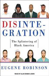 Disintegration: The Splintering of Black America by Eugene Robinson Paperback Book