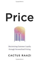 Price: Maximizing Customer Loyalty through Personalized Pricing by Cactus Raazi Paperback Book