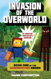 Invasion of the Overworld: Book One in the Gameknight999 Series: An Unofficial Minecrafter’s Adventure (Gameknight999: An Unofficial Minecrafter's A by Mark Cheverton Paperback Book