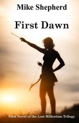 First Dawn: First Novel of the Lost Millenium Trilogy (Volume 1) by Mike Shepherd Paperback Book