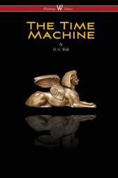 The Time Machine (Wisehouse Classics Edition) by H. G. Wells Paperback Book