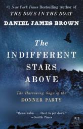 The Indifferent Stars Above: The Harrowing Saga of a Donner Party Bride by Daniel James Brown Paperback Book