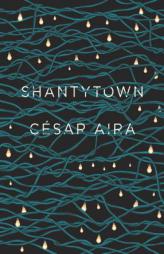 Shantytown by Cesar Aira Paperback Book
