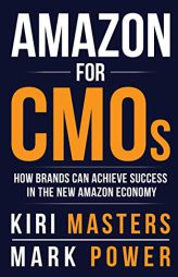 Amazon For CMOs: How Brands Can Achieve Success in the New Amazon Economy by Kiri Masters Paperback Book
