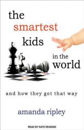 The Smartest Kids in the World: And How They Got That Way by Amanda Ripley Paperback Book