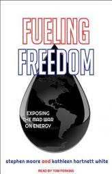 Fueling Freedom: Exposing the Mad War on Energy by Stephen Moore Paperback Book
