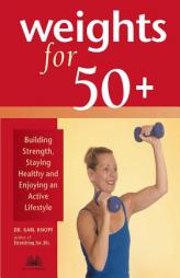 Weights for 50+: Building Strength, Staying Healthy and Enjoying an Active Lifestyle by Karl Knopf Paperback Book