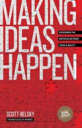 Making Ideas Happen: Overcoming the Obstacles Between Vision and Reality by Scott Belsky Paperback Book
