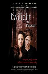 Twilight and Philosophy: Vampires, Vegetarians, and the Pursuit of Immortality by William Irwin Paperback Book