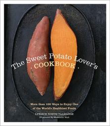 The Sweet Potato Lover's Cookbook: More Than 100 Ways to Enjoy One of the World's Healthiest Foods by Lyniece North Talmadge Paperback Book