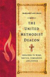 The United Methodist Deacon: Ordained to Word, Service, Compassion, and Justice by  Paperback Book