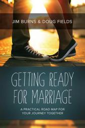 Getting Ready for Marriage: A Practical Road Map for Your Journey Together by Jim Burns Paperback Book