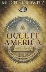 Occult America: The Secret History of How Mysticism Shaped Our Nation by Mitch Horowitz Paperback Book