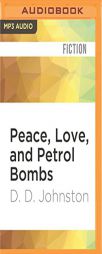 Peace, Love, and Petrol Bombs by D. D. Johnston Paperback Book