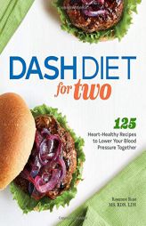 Dash Diet for Two: 125 Heart-Healthy Recipes to Lower Your Blood Pressure Together by Rosanne Rust Paperback Book