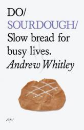 Do Sourdough: Slow Bread for Busy Lives (Do Books) by Andrew Whitley Paperback Book