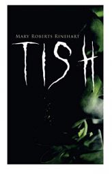TISH: The Adventures & Mystery Cases of Letitia Carberry, Tish: The Chronicle of Her Escapades and Excursions & More Tish by Mary Roberts Rinehart Paperback Book