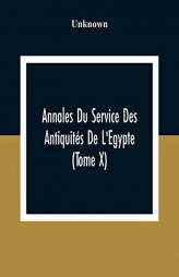 Annales Du Service Des Antiquités De L'Egypte (Tome X) by Unknown Paperback Book