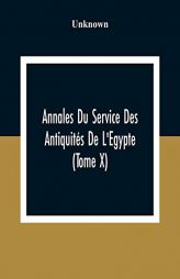 Annales Du Service Des Antiquités De L'Egypte (Tome X) by Unknown Paperback Book