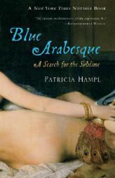 Blue Arabesque: A Search for the Sublime by Patricia Hampl Paperback Book