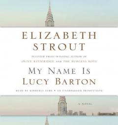 My Name Is Lucy Barton: A Novel by Elizabeth Strout Paperback Book