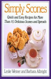 Simply Scones: Quick and Easy Recipes for More Than 70 Delicious Scones and Spreads by Leslie Weiner Paperback Book