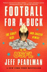 Football for a Buck: The Crazy Rise and Crazier Demise of the Usfl by Jeff Pearlman Paperback Book