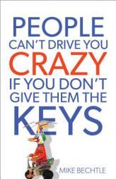 People Can't Drive You Crazy If You Don't Give Them the Keys by Mike Bechtle Paperback Book
