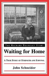 Waiting for Home: The Richard Prangley Story by John Schneider Paperback Book