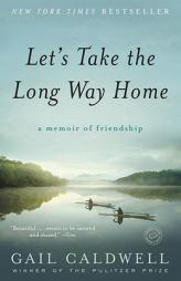 Let's Take the Long Way Home: A Memoir by Gail Caldwell Paperback Book