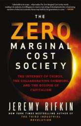 The Zero Marginal Cost Society: The Internet of Things, the Collaborative Commons, and the Eclipse of Capitalism by Jeremy Rifkin Paperback Book
