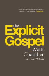 The Explicit Gospel (Paperback Edition) (Re:Lit) by Matt Chandler Paperback Book