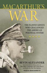 Macarthur's War: The Flawed Genius Who Challenged the American Political System by Bevin Alexander Paperback Book
