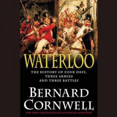 Waterloo: The History of Four Days, Three Armies, and Three Battles by Bernard Cornwell Paperback Book
