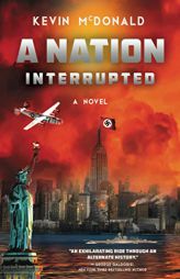 A Nation Interrupted: An Alternate History Novel by Kevin McDonald Paperback Book
