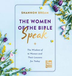 The Women of the Bible Speak: The Wisdom of 16 Women and Their Lessons for Today by Shannon Bream Paperback Book