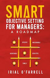 SMART Objective Setting for Managers: A Roadmap by Irial O'Farrell Paperback Book