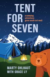 Tent for Seven: A Camping Adventure Gone South Out West by Marty Ohlhaut Paperback Book