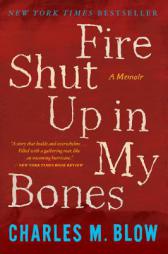 Fire Shut Up in My Bones by Charles M. Blow Paperback Book