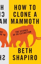 How to Clone a Mammoth: The Science of De-Extinction by Beth Shapiro Paperback Book
