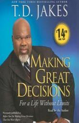 Making Great Decisions: For a Life Without Limits by T. D. Jakes Paperback Book