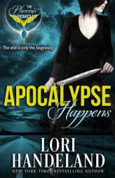 Apocalypse Happens (The Phoenix Chronicles) (Volume 3) by Lori Handeland Paperback Book
