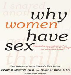 Why Women Have Sex: Understanding Sexual Motivations---from Adventure to Revenge (and Everything in Between) by Cindy M. Meston Paperback Book