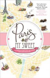 Paris, My Sweet: A Year in the City of Light (and Dark Chocolate) by Amy Thomas Paperback Book