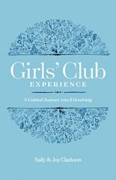 Girls' Club Experience: A Guided Journey Into Friendship by Sally Clarkson Paperback Book