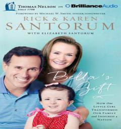 Bella's Gift: How One Little Girl Transformed Our Family and Inspired a Nation by Rick Santorum Paperback Book