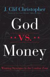God vs. Money: Winning Strategies in the Combat Zone by J. Clif Christopher Paperback Book