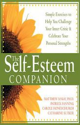 The Self-esteem Companion: Simple Exercises to Help You Challenge Your Inner Critic & Celebrate Your Personal Strengths by Matthew McKay Paperback Book