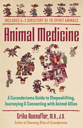 Animal Medicine: A Curanderismo Guide to Shapeshifting, Journeying, and Connecting with Animal Allies by Erika Buenaflor Paperback Book