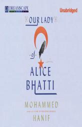 Our Lady of Alice Bhatti by Mohammed Hanif Paperback Book